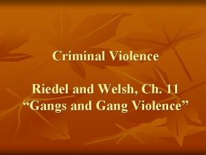 Criminal Violence Riedel and Welsh Ch 11 Gangs