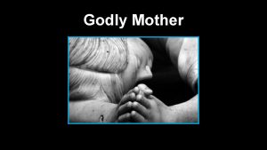 Godly Mother Growing up I thought my mother