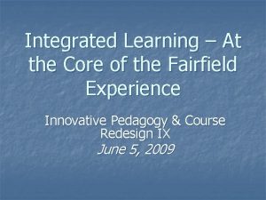 Integrated Learning At the Core of the Fairfield