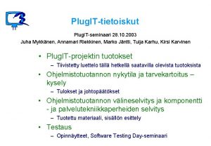 Plug ITtietoiskut Plug ITseminaari 28 10 2003 Juha