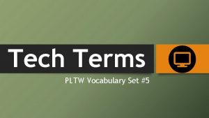 Tech Terms PLTW Vocabulary Set 5 1 Anonymous