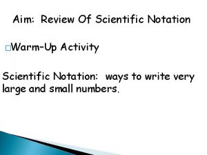 Aim Review Of Scientific Notation WarmUp Activity Scientific