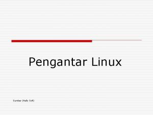 Pengantar Linux Sumber Nelly Sofi Sistem Operasi o