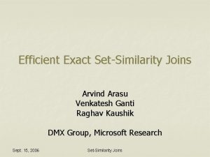 Efficient Exact SetSimilarity Joins Arvind Arasu Venkatesh Ganti