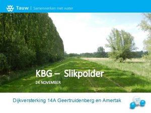 KBG Slikpolder 24 NOVEMBER Dijkversterking 14 A Geertruidenberg