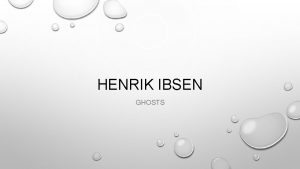 HENRIK IBSEN GHOSTS THEMES AS IF TO ANSWER