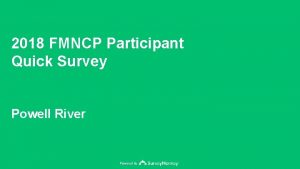 2018 FMNCP Participant Quick Survey Powell River Powered