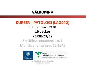 VLKOMNA KURSEN i PATOLOGI LG 042 Hstterminen 2020