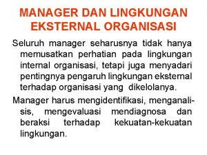MANAGER DAN LINGKUNGAN EKSTERNAL ORGANISASI Seluruh manager seharusnya