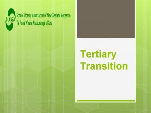 Tertiary Transition Secondary to tertiary transition Universities and