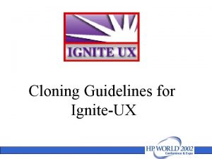 Cloning Guidelines for IgniteUX Cloning with IgniteUX Who