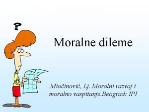 Moralne dileme Mioinovi Lj Moralni razvoj i moralno