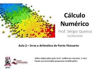 Clculo Numrico Prof Srgio Queiroz 03042014 Aula 2