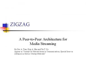 ZIGZAG A PeertoPeer Architecture for Media Streaming By