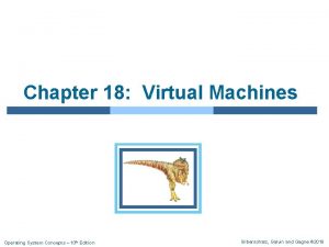 Chapter 18 Virtual Machines Operating System Concepts 10