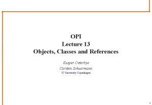 OPI Lecture 13 Objects Classes and References Kasper