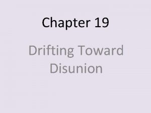 Chapter 19 Drifting Toward Disunion Uncle Toms Cabin