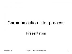 Communication inter process Prsentation jcmdlp0105 Communication inter processus