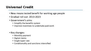 Universal Credit New means tested benefit for working