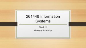 261446 Information Systems Week 11 Managing Knowledge Week
