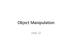 Object Manipulation Unit 12 Categories of Object Manipulators