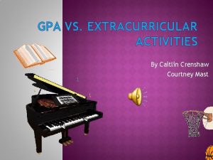 GPA VS EXTRACURRICULAR ACTIVITIES By Caitlin Crenshaw Courtney