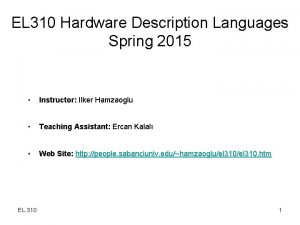 EL 310 Hardware Description Languages Spring 2015 Instructor