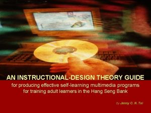 AN INSTRUCTIONALDESIGN THEORY GUIDE for producing effective selflearning