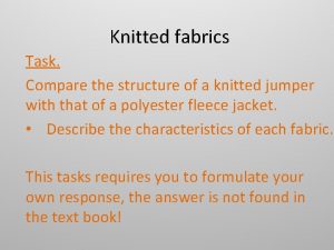 Knitted fabrics Task Compare the structure of a