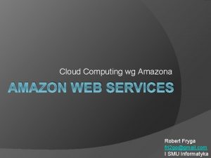 Cloud Computing wg Amazona AMAZON WEB SERVICES Robert