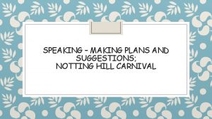 SPEAKING MAKING PLANS AND SUGGESTIONS NOTTING HILL CARNIVAL