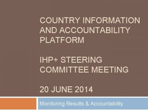 COUNTRY INFORMATION AND ACCOUNTABILITY PLATFORM IHP STEERING COMMITTEE