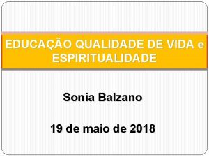 EDUCAO QUALIDADE DE VIDA e ESPIRITUALIDADE Sonia Balzano