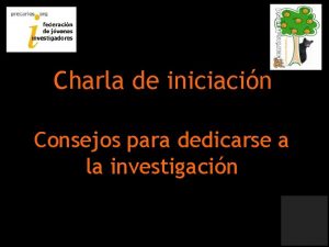 Charla de iniciacin Consejos para dedicarse a la