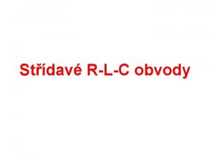 Stdav RLC obvody Hodnota proudu ve stdavch obvodech