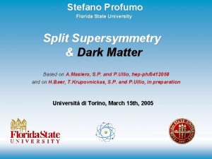 Stefano Profumo Florida State University Split Supersymmetry Dark