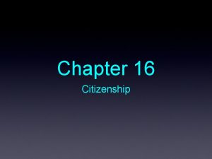 Chapter 16 Citizenship Chapter Preview Citizen Naturalization Bill