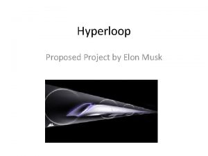 Hyperloop Proposed Project by Elon Musk Introduction The