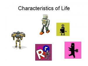 Characteristics of Life So what is ALIVE 6