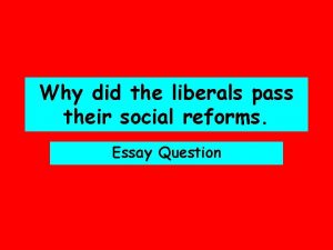 Why did the liberals pass their social reforms