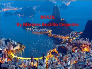 BRAZIL By Mariana Bustillo Cspedes 1 Generalities 1