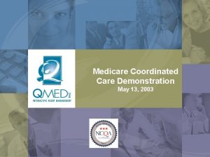 Medicare Coordinated Care Demonstration May 13 2003 Founded