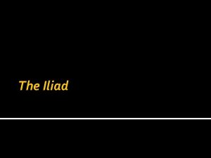 The Iliad Type of Work The Iliad is