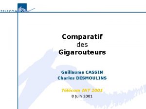 Comparatif des Gigarouteurs Guillaume CASSIN Charles DESMOULINS Tlcom