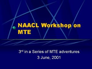 NAACL Workshop on MTE 3 rd in a
