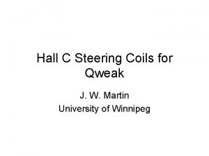 Hall C Steering Coils for Qweak J W