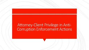 AttorneyClient Privilege in Anti Corruption Enforcement Actions Article