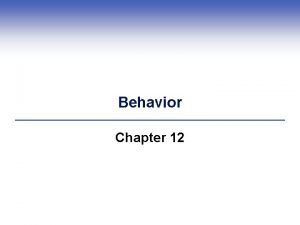 Behavior Chapter 12 Central Points Behavior is a