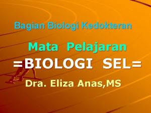 Bagian Biologi Kedokteran Mata Pelajaran BIOLOGI SEL Dra