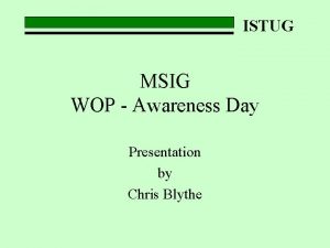 ISTUG MSIG WOP Awareness Day Presentation by Chris